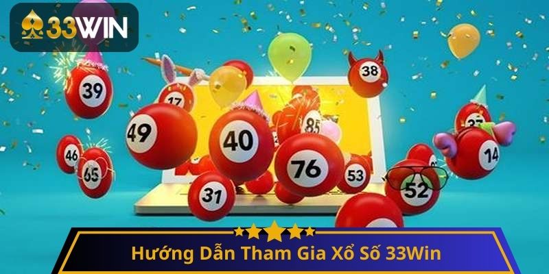 Hướng Dẫn Tham Gia Xổ Số 33Win