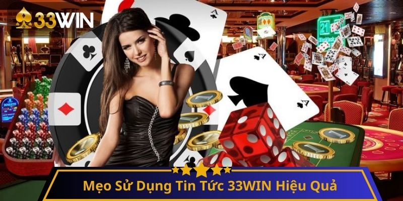 Mẹo Sử Dụng Tin Tức 33WIN Hiệu Quả